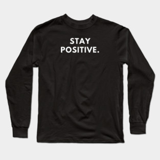 Stay positive Long Sleeve T-Shirt