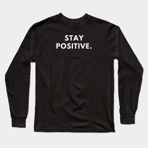 Stay positive Long Sleeve T-Shirt by BlackMeme94