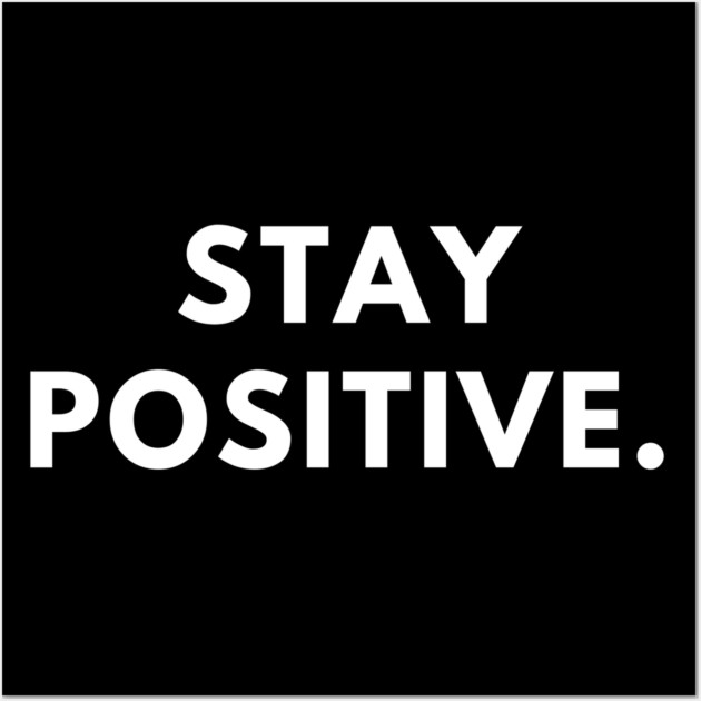 Stay positive Wall Art by BlackMeme94