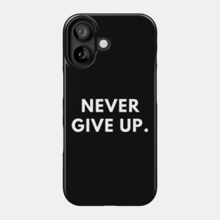 Never give up Phone Case