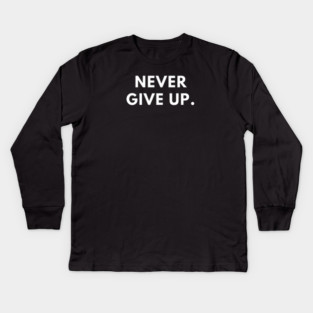 Never give up Kids Long Sleeve T-Shirt