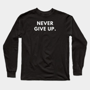 Never give up Long Sleeve T-Shirt