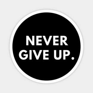 Never give up Magnet