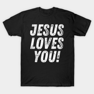 Jesus Loves You Christian Quote T-Shirt