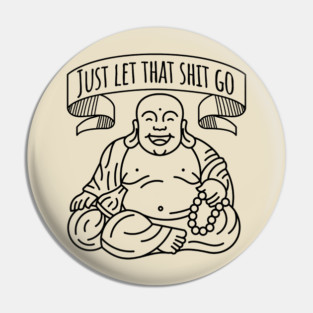 Just Let That Shit Go - Buddha Pin