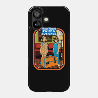 Always Measure Twice & Cut Once Phone Case