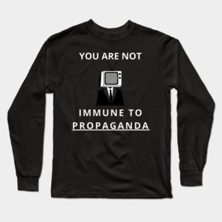 you are not immune to propaganda Long Sleeve T-Shirt