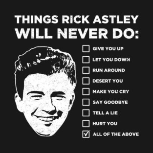 Things Rick Astley Will Never Do T-Shirt