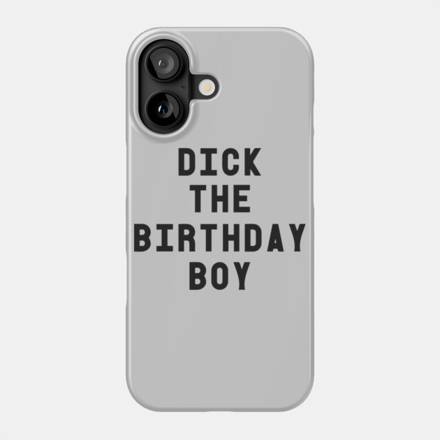 Dick The Birthday Boy T-Shirt Phone Case by dumbshirts