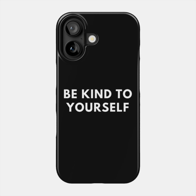 Be kind to yourself Phone Case by BlackMeme94