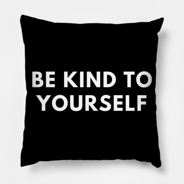 Be kind to yourself Pillow by BlackMeme94