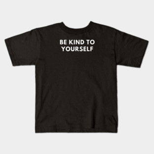 Be kind to yourself Kids T-Shirt