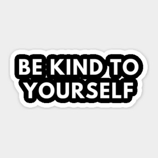 Be kind to yourself Sticker