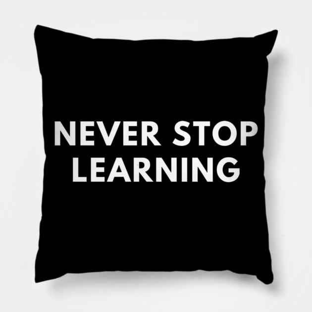 Never stop learning Pillow by BlackMeme94
