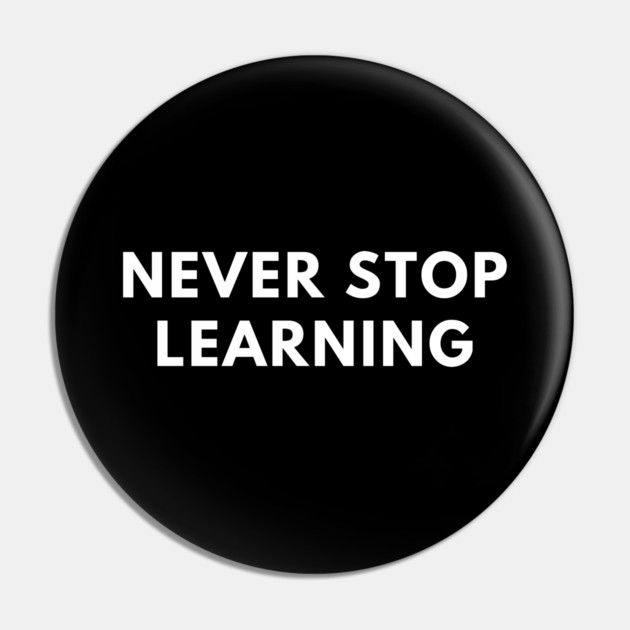 Never stop learning Pin by BlackMeme94