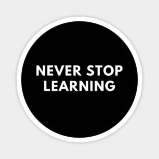 Never stop learning Magnet