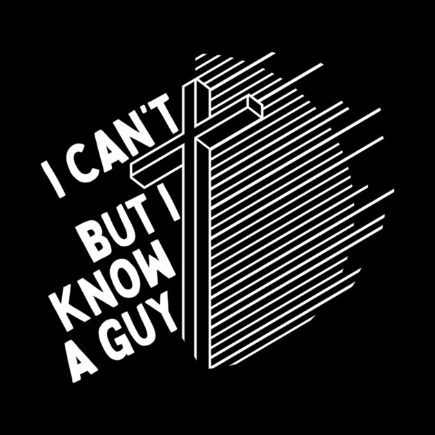 I Cant But I Know a Guy Jesus Cross by The WYLD Tribe