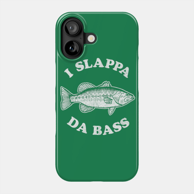 I Slappa Da Bass T-Shirt Phone Case by dumbshirts