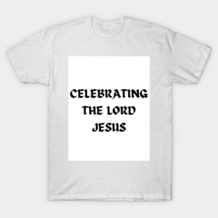 Celebrating The Lord Jesus - Christmas T-Shirt