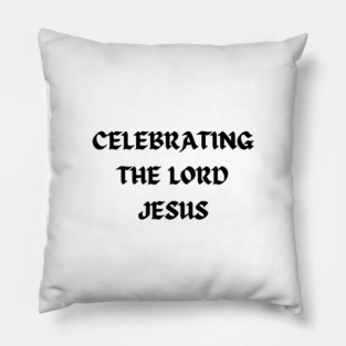 Celebrating The Lord Jesus - Christmas Pillow