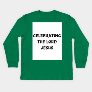 Celebrating The Lord Jesus - Christmas Kids Long Sleeve T-Shirt