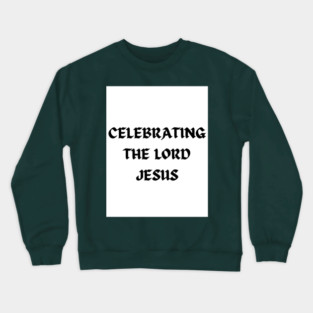 Celebrating The Lord Jesus - Christmas Crewneck Sweatshirt