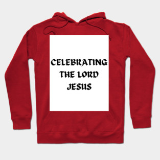 Celebrating The Lord Jesus - Christmas Hoodie