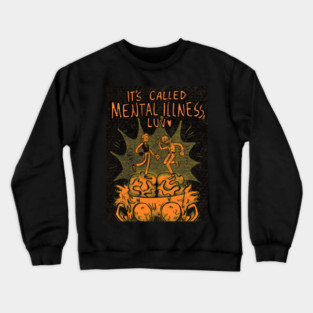 Mental illness, luv Crewneck Sweatshirt