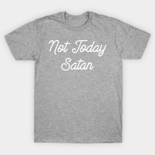 Not Today Satan - Christian Humor T-Shirt