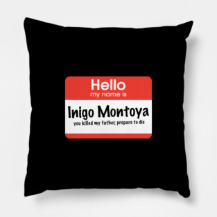 Hello my name is Inigo Montoya - you killed my father, prepare to die Pillow