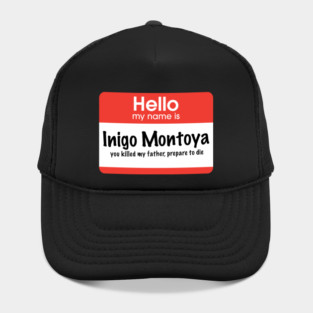 Hello my name is Inigo Montoya - you killed my father, prepare to die Hat