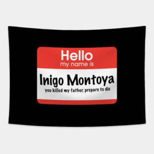 Hello my name is Inigo Montoya - you killed my father, prepare to die Tapestry