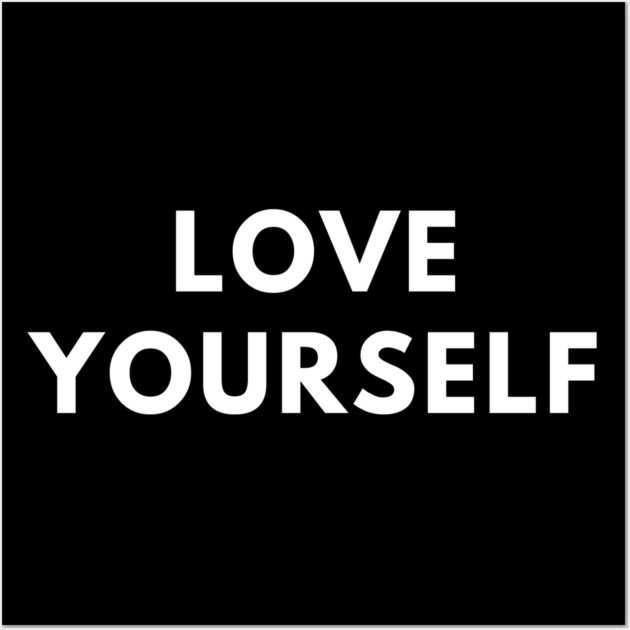 Love yourself Wall Art by BlackMeme94