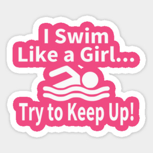 I Swim Like A Girl Try to Keep Up Swimming Sticker