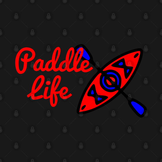 Paddle Life Kayaking by Yesteeyear