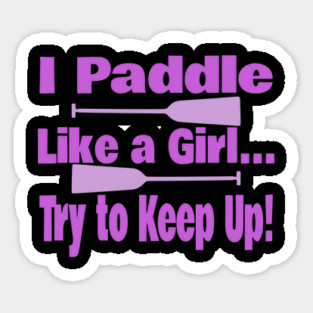 Dragon Boat - I Paddle Like A Girl Try To Keep Up Sticker