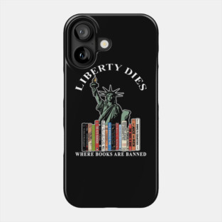 Liberty dies where books are banned Phone Case