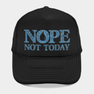 Nope. Not Today Hat