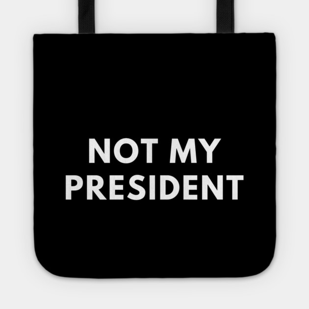 Not My President Tote by BlackMeme94