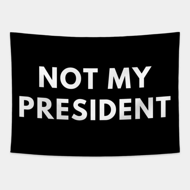 Not My President Tapestry by BlackMeme94