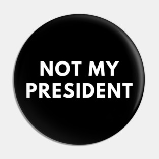Not My President Pin