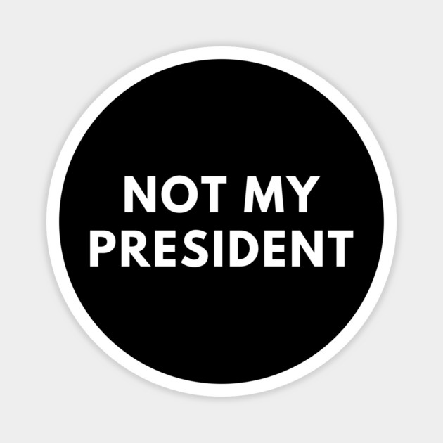Not My President Magnet by BlackMeme94