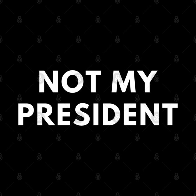 Not My President by BlackMeme94