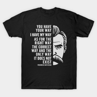 Friedrich Nietzsche Inspirational Quote: The Right Way T-Shirt
