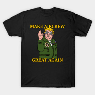 Make Aircrew Great Again T-Shirt