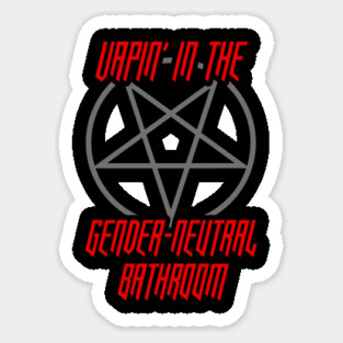 Vapin' In The Gender Neutral Bathroom T-Shirt Sticker