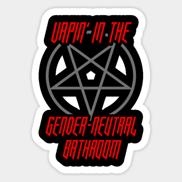 Vapin' In The Gender Neutral Bathroom T-Shirt Sticker by dumbshirts