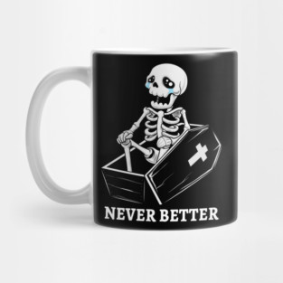 Never Better - The Coffin Chronicles of a Weepy Skeleton Mug