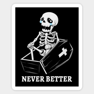 Never Better - The Coffin Chronicles of a Weepy Skeleton Magnet