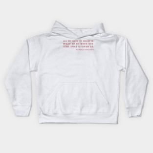 Gandalf Quote About Time Kids Hoodie